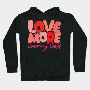 Love More Worry Less Hoodie